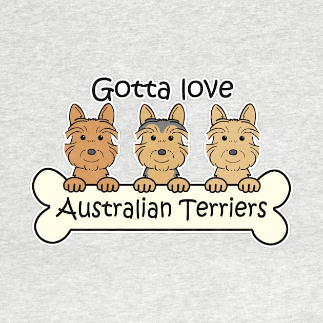 Gotta Love AustralianTerriers by AnitaValle